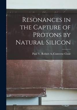 [预订]Resonances in the Capture of Protons by Natural Silicon 9781014328212