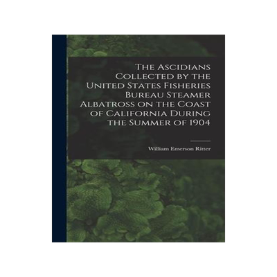 [预订]The Ascidians Collected by the United States Fisheries Bureau Steamer Albatross on the Coast of Cali 9781015389113