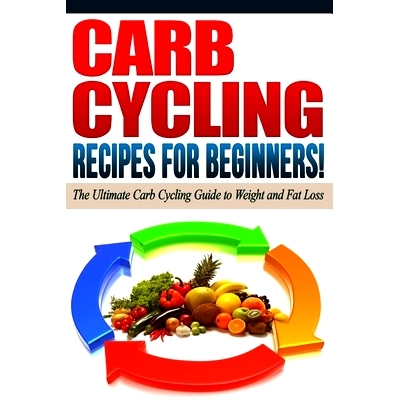 预订 Carb Cycling - The Best Carb Cycling Recipes for Beginners!: Arb Cycling - The Ultimate Carb Cycling Guide to Weigh