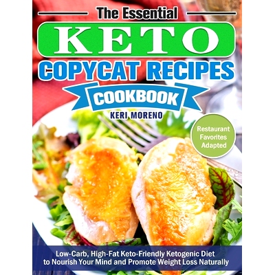 预订 The Essential Keto Copycat Recipes Cookbook: Low-Carb, High-Fat Keto-Friendly Ketogenic Diet to Nourish Your Mind a