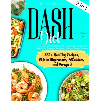 预订 Dash Diet: How to Lose Weight and Decrease Hypertension by Reducing Sodium, Saturated Fat and Excess Sugars. 250+ H