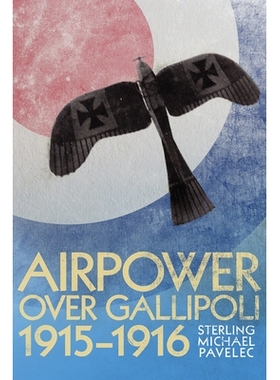 预订 Airpower Over Gallipoli 1915-1916 加里波利的空中力量 1915-1916年: 9781612510231