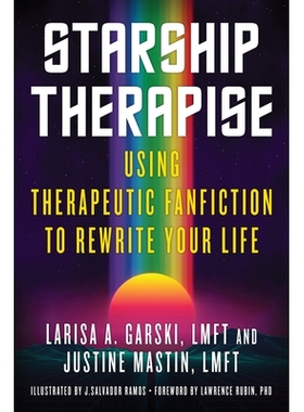 预订 STARSHIP THERAPISE: Using Therapeutic Fanfiction to Rewrite Your Life: 9781623175641