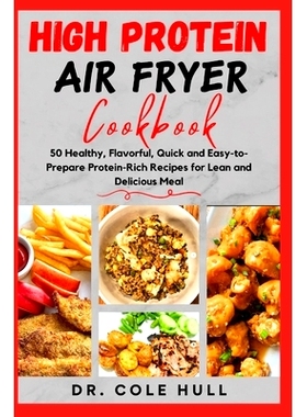 预订 HІgh PrОtЕІn AІr Fryer CООkbООk: 50 Healthy, Flavorful, Quick