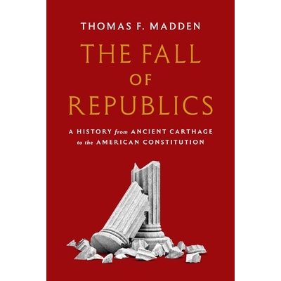 预订 The Fall of Republics: A History from Ancient Carthage to the American Constitution 共和国的衰落：从古代迦太基到美