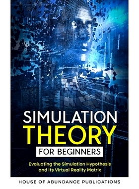 预订 Simulation Theory for Beginners: Evaluating the Simulation Hypothesis and Its Virtual Reality Matrix