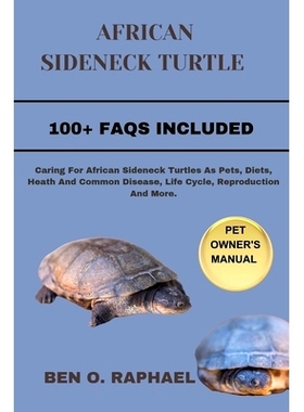 预订 African Sideneck Turtle: Caring For African Sideneck Turtles As Pets, Diets, Heath And Common Disease, Life Cycle,