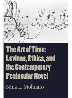 预订 The Art of Time: Levinas, Ethics, and the Contemporary Peninsular Novel 时间的艺术：列维纳斯、伦理学与当代半岛小说: