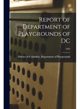 预订 Report of Department of Playgrounds of DC; 1925: 9781014390110