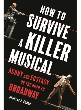 预订 How to Survive a Killer Musical: Agony and Ecstasy on the Road to Broadway 如何在杀手音乐剧中幸存下来：通往百老汇之