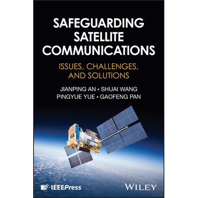 预订 Safeguarding Satellite Communications: Issues, Challenges, and Solutions: 9781394304295
