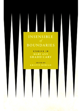预订 Insensible of Boundaries: Studies in Mary Ann Shadd Cary 无界限：玛丽·安·沙德·卡里研究: 9781512826616