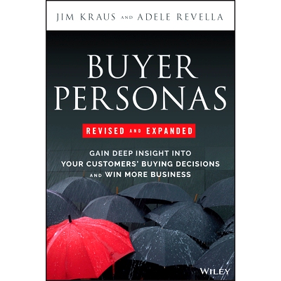 预订 Buyer Personas Revised and Expanded: Gain Deep Insight Into Your Customers’ Buying Decisions and Win More Business