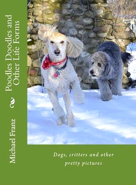 预订 Poodles Doodles & Other Life Forms: Dogs, critters and other pretty pictures: 9781482747119