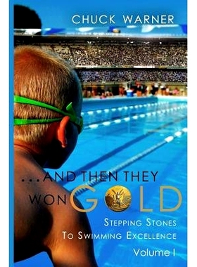 预订 ...and Then They Won Gold: Stepping Stones to Swimming Excellence: 9780985392802