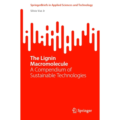 预订 The Lignin Macromolecule: A Compendium of Sustainable Technologies 木质素大分子：可持续技术纲要: 9783031755101