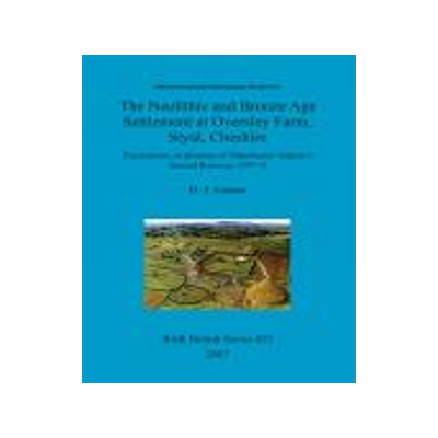 [预订]The Neolithic and Bronze Age Settlement at Oversley Farm, Styal, Cheshire 9781407300405