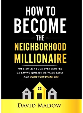 预订 The Nei*orhood Millionaire: The Simplest Book Ever Written on Saving Quickly, Retiring Early and Living Your Drea