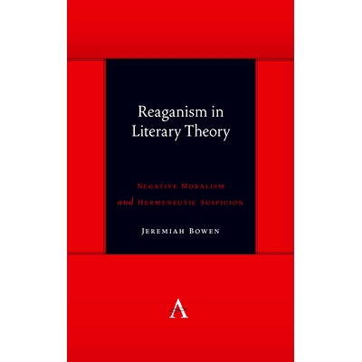 预订 Reaganism in Literary Theory: Negative Moralism and Hermeneutic Suspicion 文学理论中的里根主义: 9781785272783