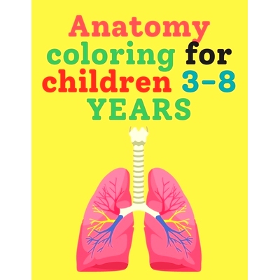 预订 Anatomy coloring for children 3-8 YEARS: Learning through coloring for kids makes it fun. For preschoolers, for age