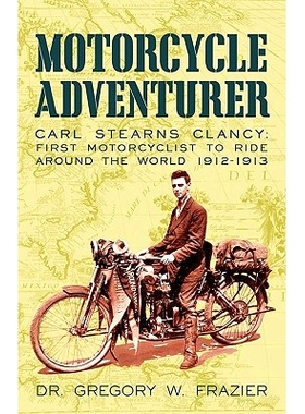 预订 Motorcycle Adventurer: Carl Stearns Clancy: First Motorcyclist To Ride Around The World 1912-1913: 9781450221412