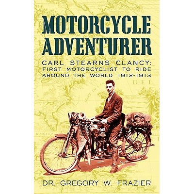 预订 Motorcycle Adventurer: Carl Stearns Clancy: First Motorcyclist To Ride Around The World 1912-1913: 9781450221412