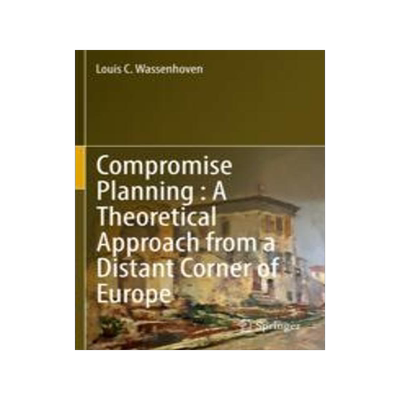 [预订]Compromise Planning: A Theoretical Approach from a Distant Corner of Europe 9783030943332