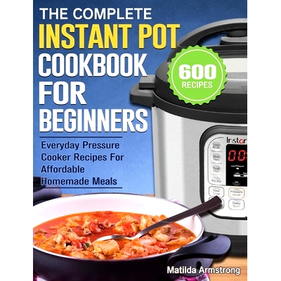预订 The Complete Instant Pot Cookbook: 600 Easy, Vibrant & Mouthwatering Recipes to Manage Your Health with Step by Ste