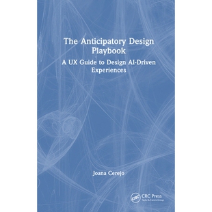 预订 The Anticipatory Design Playbook: A UX Guide to Design AI-Driven Experiences 前瞻性设计实*手册：人工智能驱动型体验