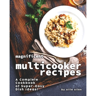 预订 Magnificent Multicooker Recipes: A Complete Cookbook of Super-Easy Dish Ideas!: 9798673700938