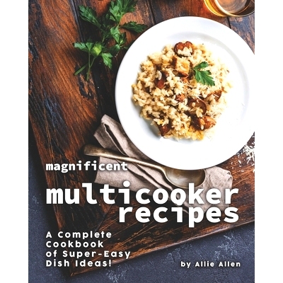 预订 Magnificent Multicooker Recipes: A Complete Cookbook of Super-Easy Dish Ideas!: 9798673700938