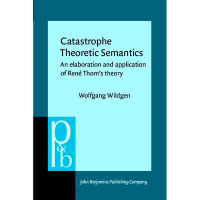 预订 Catastrophe Theoretic Semantics. An elaboration and application of René Thom’s theory.: 9789027225252