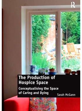 预订 The Production of Hospice Space: Conceptualising the Space of Caring and Dying: 9781138245723