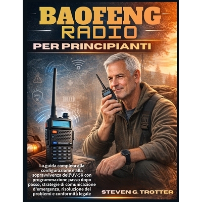 预订 Baofeng Radio per principianti: La guida completa alla configurazione e alla sopravvivenza dell’UV-5R con programm