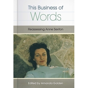 预订 This Business of Words: Reassessing Anne Sexton 话语事务:重新评估安妮·塞克斯顿: 9780813062204