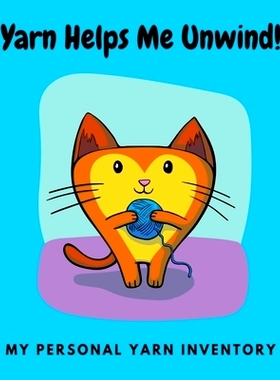 预订 Yarn Helps Me Unwind My Personal Yarn Inventory: Knitters and Crocheters Personal Yarn Collector’s Inventory; For