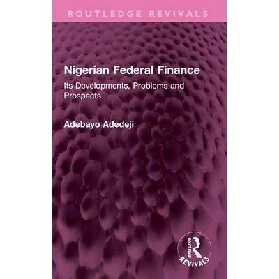 预订 Nigerian Federal Finance: Its Developments, Problems and Prospects 尼日利亚联邦财政：发展、问题与前景（重印版）: 97