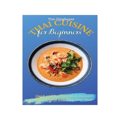[预订]Thai Cuisine for Beginners: Quick and Easy Recipes to Discover Thai Cooking and Boost Your Taste 9781802691719