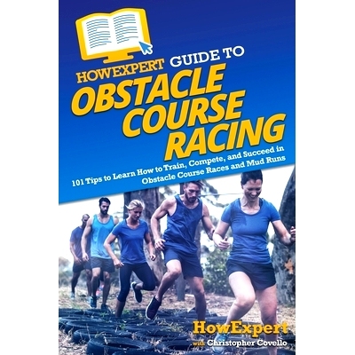 预订 HowExpert Guide to Obstacle Course Racing: 101 Tips to Learn How to Train, Compete, and Succeed in Obstacle Course