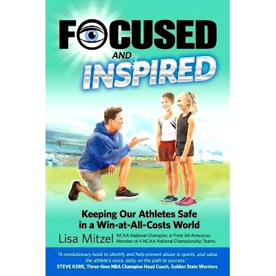 预订 Focused and Inspired: Keeping Our Athletes Safe in a Win-at-All-Costs World: 9781724242792