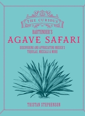 预订 The Curious Bartender’s Agave Safari: Discovering and Appreciating Mexico’s Tequilas, Mezcals & More: 97817887967