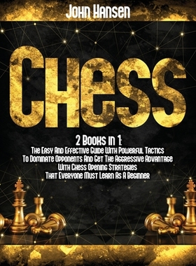 【预订】Chess: 2 books in 1: The Easy And Effective Guide With Powerful Tactics To Dominate Opponents And Get The ...