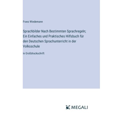 预订 Sprachbilder Nach Bestimmten Sprachregeln; Ein Einfaches und Praktisches Hilfsbuch für den Deutschen Sprachunterri
