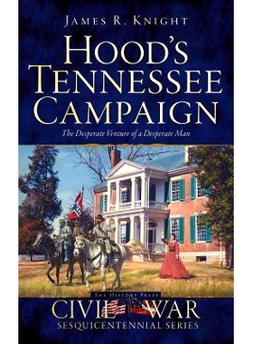 预订 Hood’s Tennessee Campaign: The Desperate Venture of a Desperate Man: 9781540210838