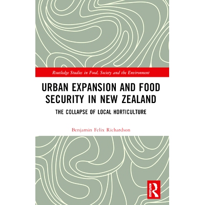 预订 Urban Expansion and Food Security in New Zealand: The Collapse of Local Horticulture 新西兰的城市扩张与粮食安全：当