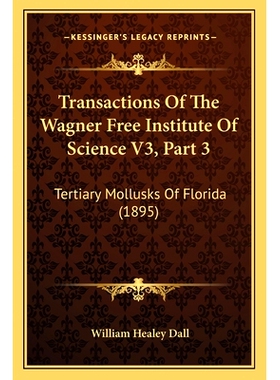 预订 Transactions Of The Wagner Free Institute Of Science V3, Part 3: Tertiary Mollusks Of Florida (1895): 9781168140609