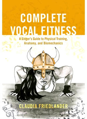 预订 Complete Vocal Fitness: A Singer’s Guide to Physical Training, Anatomy, and Biomechanics 完整的声乐健身：歌手的体