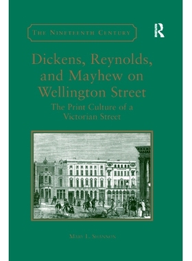 预订 Dickens, Reynolds, and Mayhew on Wellington Street: The Print Culture of a Victorian Street: 9780367880309
