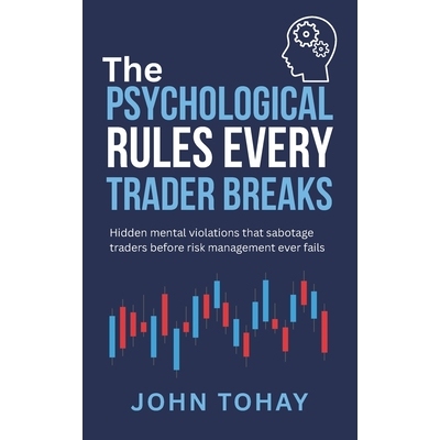 预订 The Psychological Rules Every Trader Breaks: Hidden mental violations that sabotage traders before risk management