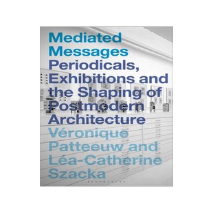 [预订]Mediated Messages: Periodicals, Exhibitions and the Shaping of Postmodern Architecture 9781350170032